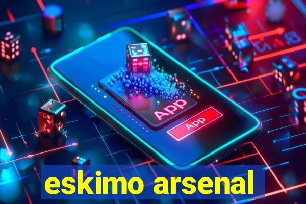 eskimo arsenal