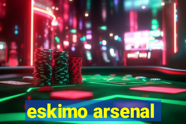 eskimo arsenal