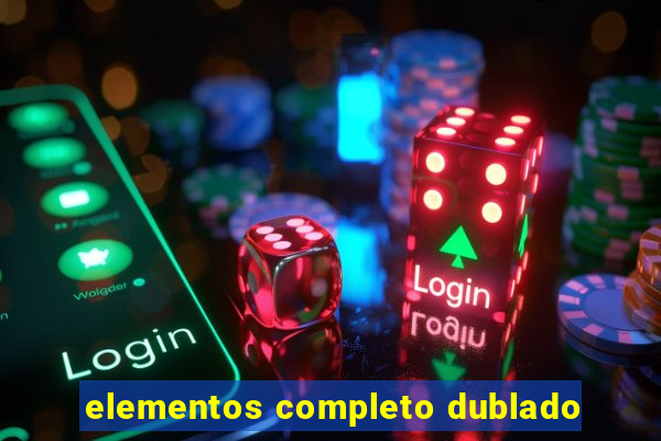 elementos completo dublado