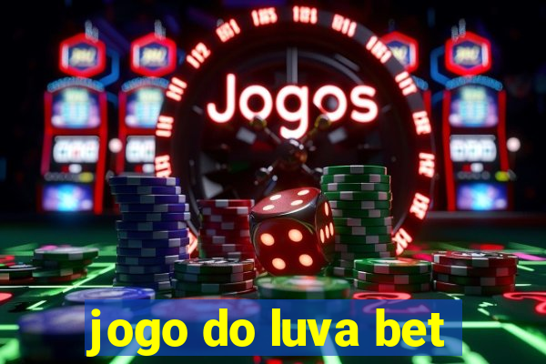 jogo do luva bet