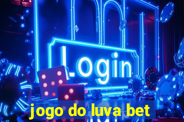 jogo do luva bet