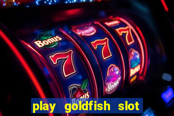 play goldfish slot machine online free