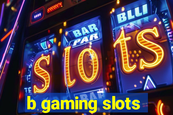 b gaming slots