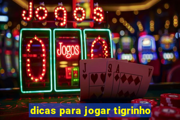 dicas para jogar tigrinho