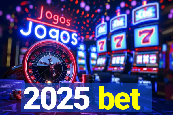 2025 bet