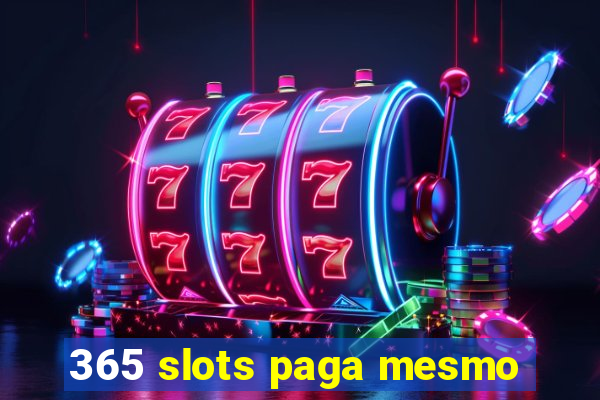 365 slots paga mesmo