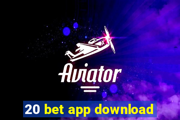 20 bet app download