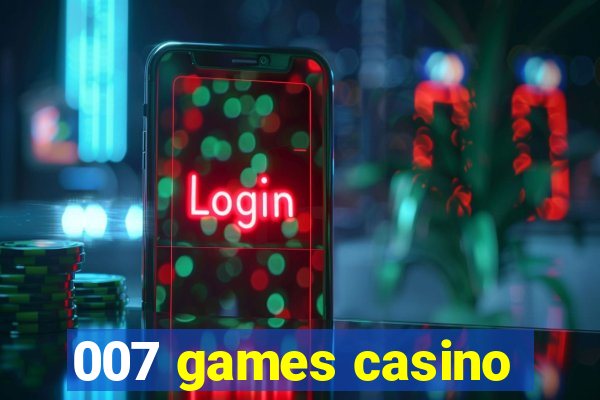 007 games casino