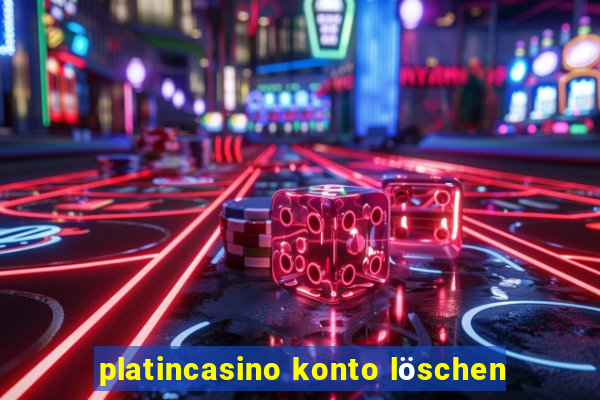 platincasino konto löschen