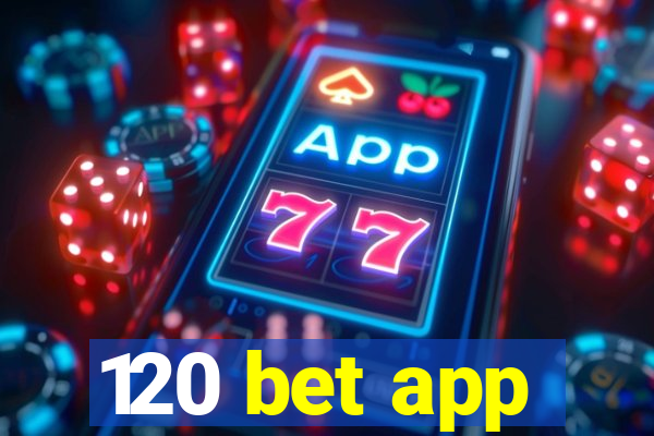 120 bet app