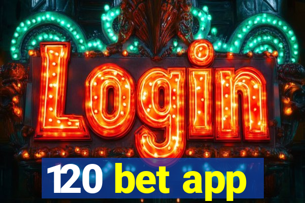 120 bet app