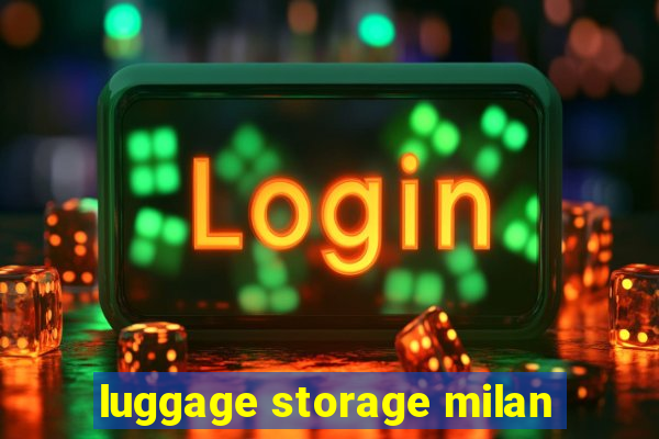 luggage storage milan