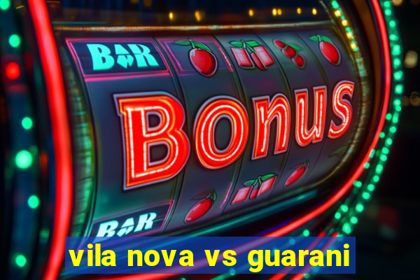 vila nova vs guarani