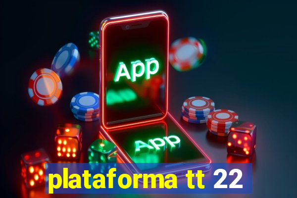 plataforma tt 22