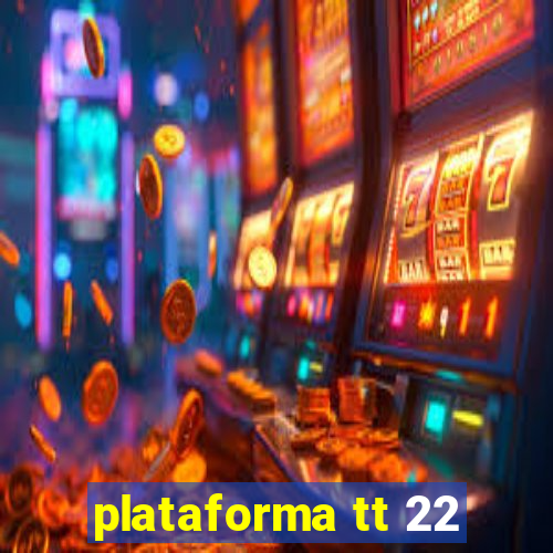 plataforma tt 22