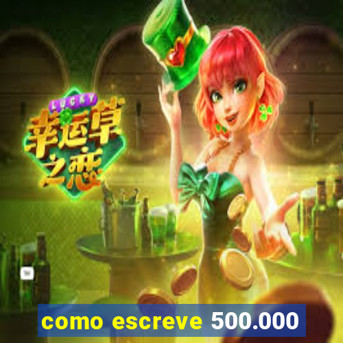 como escreve 500.000