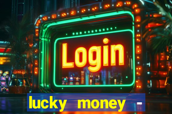 lucky money - jogos a dinheiro