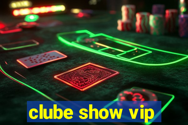 clube show vip