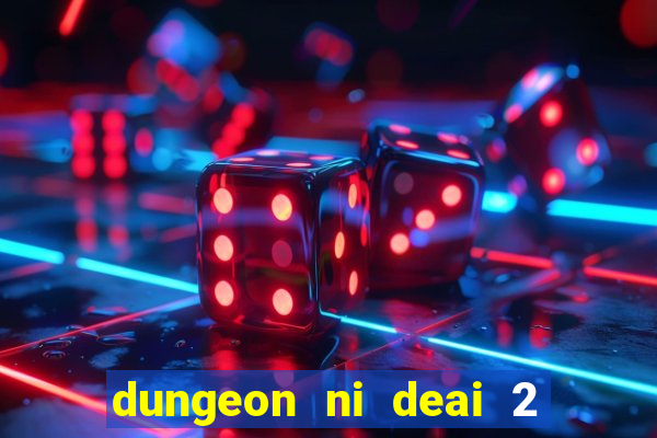 dungeon ni deai 2 temporada dublado data de lançamento