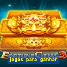 jogos para ganhar dinheiro facil