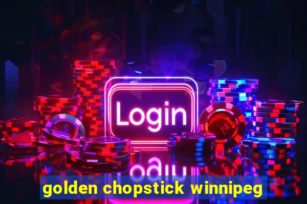 golden chopstick winnipeg