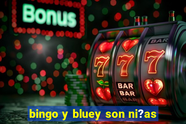 bingo y bluey son ni?as