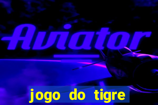 jogo do tigre rodadas gr谩tis