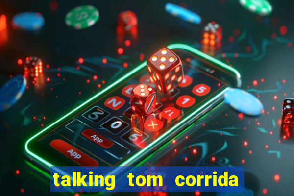 talking tom corrida do ouro dinheiro infinito