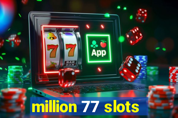 million 77 slots