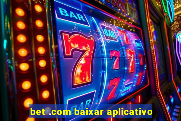 bet .com baixar aplicativo