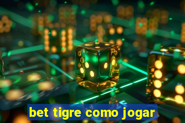 bet tigre como jogar