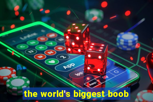 the world's biggest boob