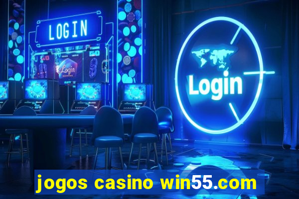 jogos casino win55.com