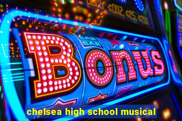 chelsea high school musical