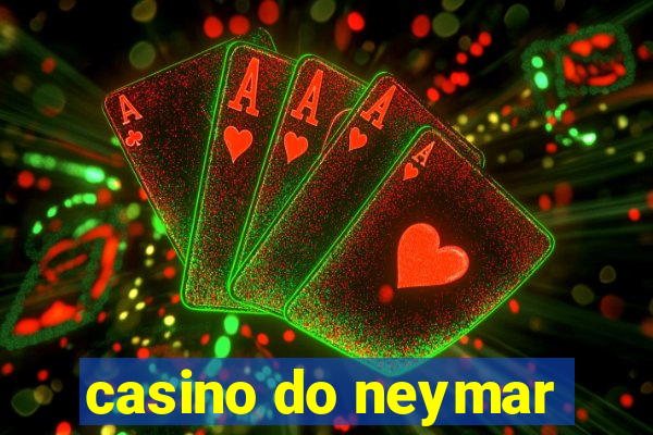 casino do neymar