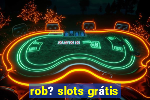 rob? slots grátis