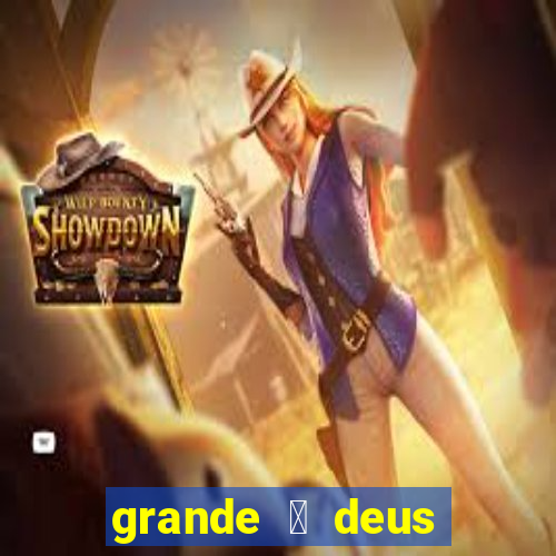 grande 茅 deus jair santos