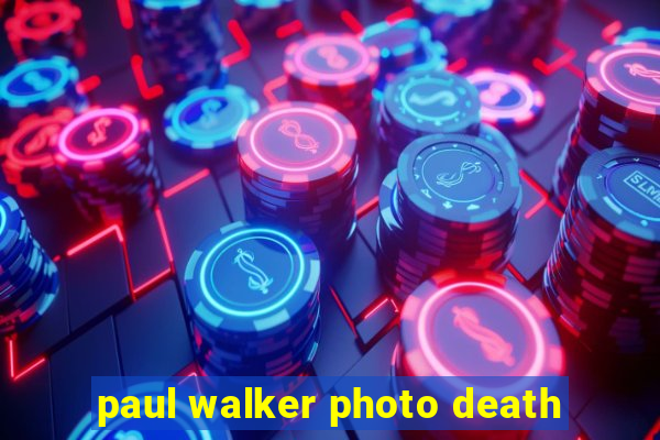 paul walker photo death