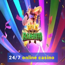 24/7 online casino