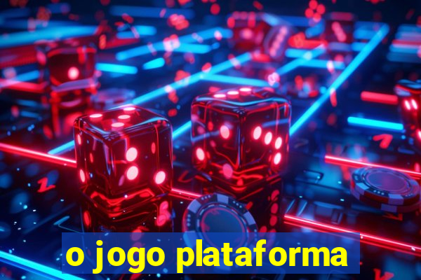 o jogo plataforma