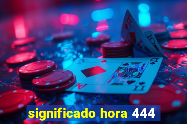 significado hora 444