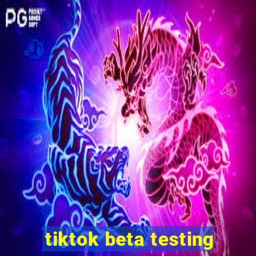 tiktok beta testing