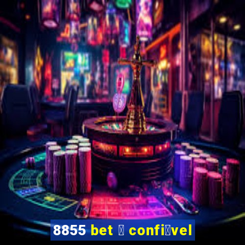 8855 bet 茅 confi谩vel