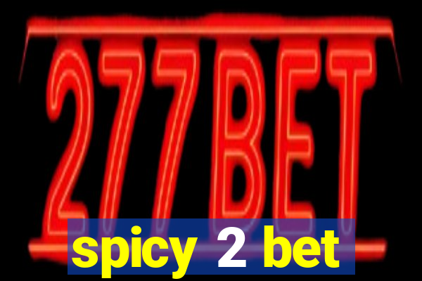 spicy 2 bet