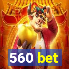 560 bet