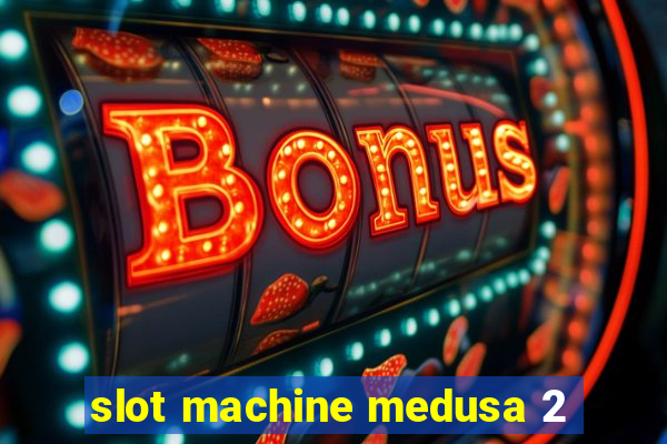 slot machine medusa 2