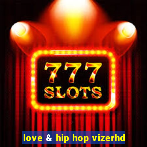 love & hip hop vizerhd