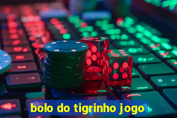 bolo do tigrinho jogo