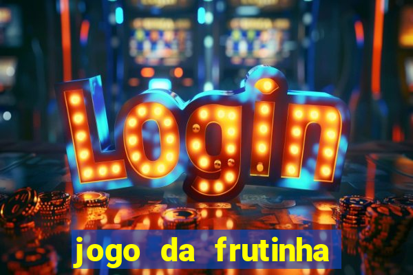 jogo da frutinha para ganhar dinheiro