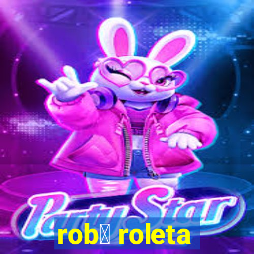 rob么 roleta